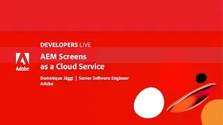 Adobe Developers Live | Adobe Experience Manager Screens as a Cloud Service