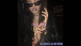 𝙳𝚢𝚌𝚎 - 𝚁𝚊𝚌𝚎 (Slowed & Reverb)