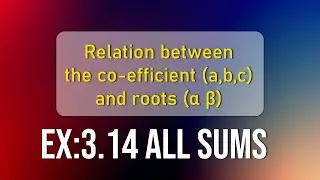 Relation between Coefficients & Roots¦ கெழுக்களுக்கும் மூலங்களுக்கும் உள்ள தொடர்பு | EX : 3.14 Full