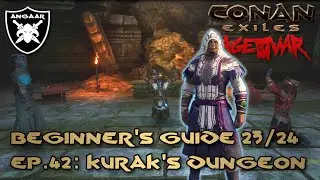 Conan Exiles | Age of War | Beginner's Guide 23/24 | Ep.42: Kurak's Dungeon