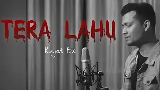TERA LAHU MALE VERSION RAJAT BK