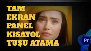 PREMİERE PRO TAM EKRAN PANEL KISAYOL TUŞU ATAMA / PREMİERE PRO DERSLERİ