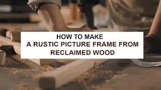 How to Make a Rustic Picture Frame from Reclaimed Wood
