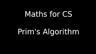 Prim's Algorithm - Maths for Computer Science