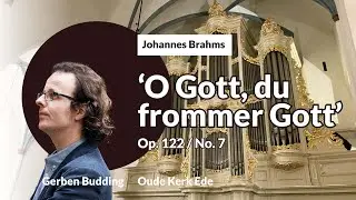 Brahms: 'O Gott du frommer Gott' Op.122/7 | Gerben Budding, Van Dam-orgel Oude Kerk Ede