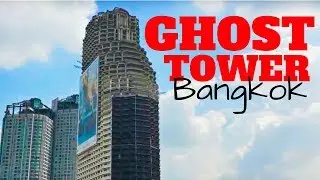 The World’s Tallest Abandoned Skyscraper - Ghost Tower - Bangkok, Thailand 