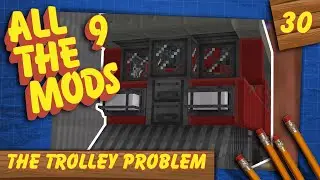 The Trolley Problem - All the Mods 9 (#30)