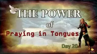 Prayer Warriors 365-Day 20 - Power of Praying in Tongues