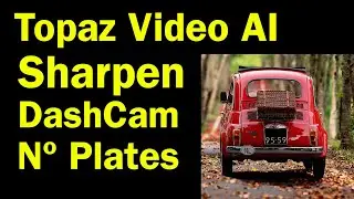 Topaz Video AI, Sharpen Number Plate details in DashCam footage