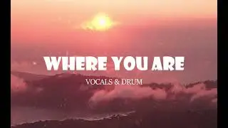 Where you are - Nasheed - Vocals & Drum