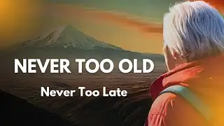 Start living your best life — Never too old