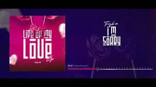 Life Of My Love Ep(Visualizer)  Track 04 -  I'm Sorry