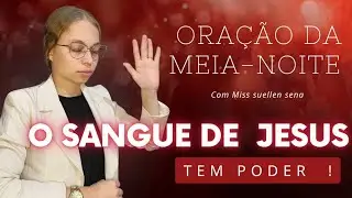 ORAÇÃO DA MEIA-NOITE / O SANGUE DE JESUS TEM PODER  - Miss Suellen sena 