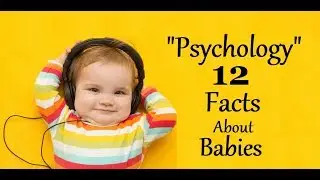 12 Psychological Facts About Babies | New Born