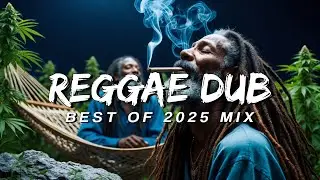 REGGAE DUB 2025 MIXTAPE - The Best and Latest Reggae Grooves of 2025!