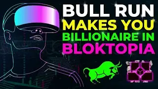 How Bull Run In Crypto Makes you Billionaire in Bloktopia