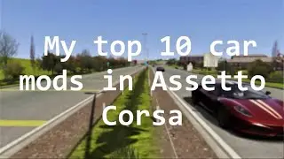 50K views special - my TOP 10 car mods for Assetto Corsa