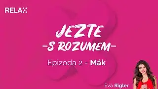 Jezte s rozumem - Díl 2. - Mák