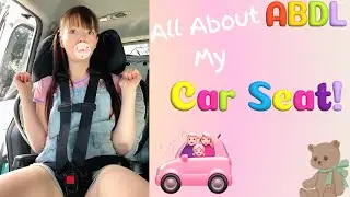 All about my carseat! 🚗 Littlespace Show-and-Tell