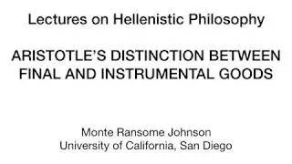 Hellenistic Philosophy 3.2 Aristotle on the Distinction between Final and Instrumental Goods