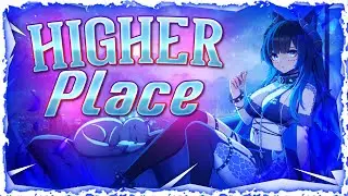 Nightcore - Higher Place (Lyrics)
