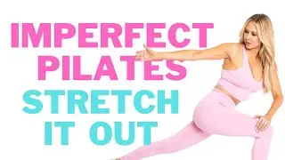 Imperfect Pilates Week 1 Day 6 Pilates Stretch It Out