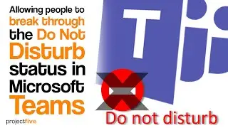 Allowing people to break through the 'do not disturb' status in Microsoft Teams.