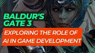 Baldur's Gate 3 Insights | Exploring the Role of AI in Game Development
