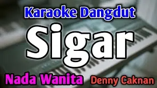 SIGAR - KARAOKE || NADA WANITA CEWEK || Dangdut Koplo || Denny Caknan || Live Keyboard