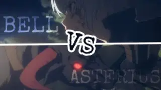 Bell vs Asterius【AMV】