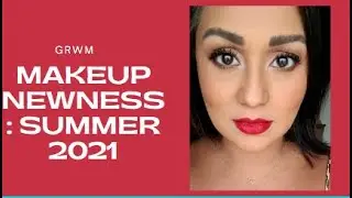 GRWM: SUMMER NEWNESS 2021
