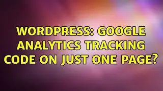 Wordpress: Google Analytics tracking code on just one page? (3 Solutions!!)
