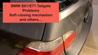 BMW E61(E71) Tailgate Problems, soft-closing mechanism and others.