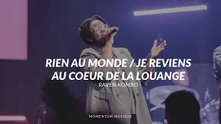 Rien au monde / Je reviens au coeur de la louange Momentum Musique feat Raven Kombo