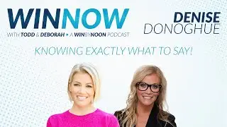 Denise Donoghue | Knowing Exactly What To Say | Win Now Ep. 11