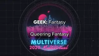 Multiverse 2020: Queering Fantasy