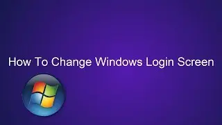 How To Change Your Windows Login Screen