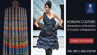 Korean Couture: Generations of Revolution | A Curator's Perspective