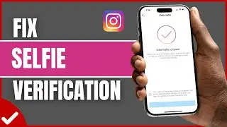 How to Fix Video Selfie Verification Not Working on Instagram (Full Guide)