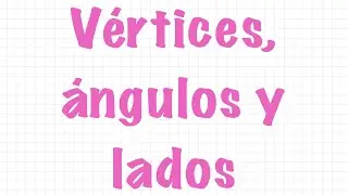 LADOS, VÉRTICES, ÁNGULOS EN FIGURAS GEOMÉTRICAS. APRENDE EN CASA. DESAFÍOS MATEMÁTICOS. MATH