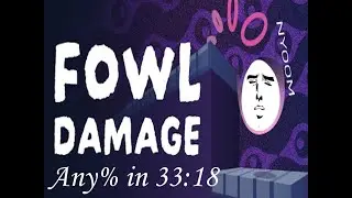 Fowl Damage Any% in 33:18 (Current PB)