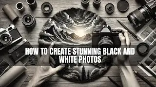 How to Create Stunning Black and White Photos!
