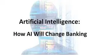 Artificial Intelligence: How AI Will Change Banking