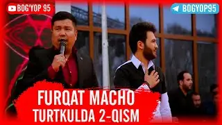 2-QISM FURQAT MACHO TO'RTKULDA | BOG'YOP 95