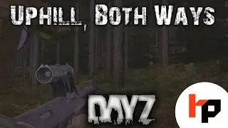 Uphill, Both Ways: DayZ