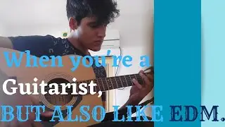 When you like EDM but also play Guitar Original Percussive Acoustic Guitar Performance | 