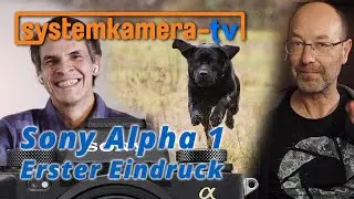 Systemkamera TV #006: Sony Alpha 1 – Erfahrungen von Michael Schaake