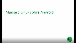 Manjaro Linux sobre Android: instalación