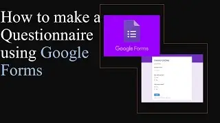 How to use Google Forms to make a Questionnaire