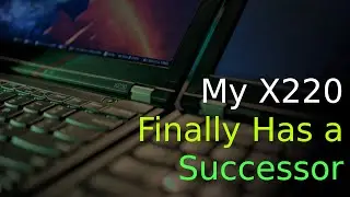My X220 Finally Has a Successor